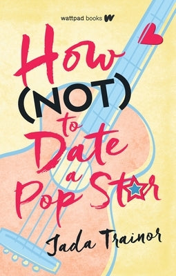 How Not to Date a Pop Star by Trainor, Jada