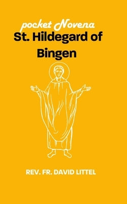 St. Hildegard of Bingen: pocket Novena by Littel, David