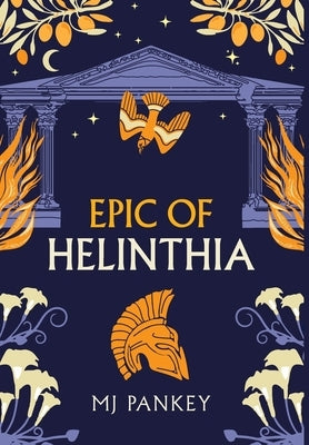 Epic of Helinthia: Special Edition - A Gripping Tale of Gods and Mortals in Ancient Greece by Pankey, Mj