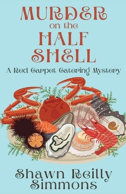 Murder on the Half Shell: A Red Carpet Catering Mystery by Simmons, Shawn Reilly