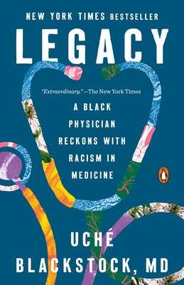 Legacy: A Black Physician Reckons with Racism in Medicine by Blackstock, Uch?