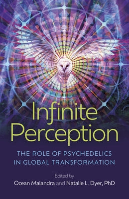 Infinite Perception: The Role of Psychedelics in Global Transformation by Malandra, Ocean