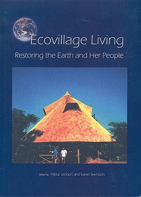 Ecovillage Living: Restoring the Earth and Her People by Jackson, Hildur