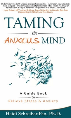 Taming the Anxious Mind: A Guide to Relief Stress & Anxiety by Schreiber-Pan, Heidi