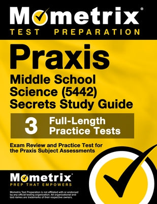 PRAXIS Middle School Science (5442) Secrets Study Guide: Exam Review and Practice Test for the PRAXIS Subject Assessments by Mometrix
