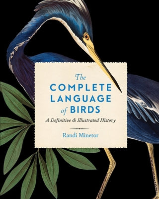 The Complete Language of Birds: A Definitive and Illustrated History by Minetor, Randi