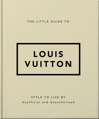 The Little Guide to Louis Vuitton: Style to Live by by Oh