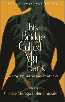 This Bridge Called My Back: Writings by Radical Women of Color by Moraga, Cherr&#195;&#173;e