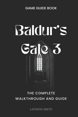 Baldur's Gate 3: The Complete Walkthrough and Guide by Smith, Laverne