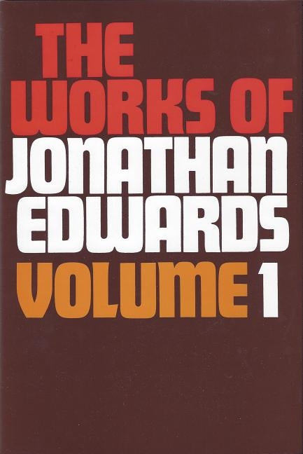 Works of Jonathan Edwards Volume 1 by Edwards, Jonathan