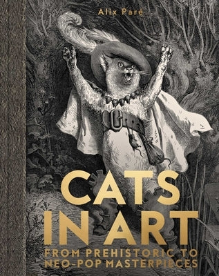 Cats in Art: From Prehistoric to Neo-Pop Masterpieces by Par&#195;&#169;, Alix
