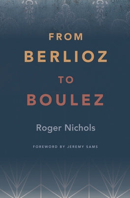 From Berlioz to Boulez by Nichols, Roger