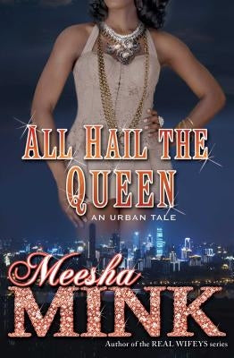 All Hail the Queen: An Urban Tale by Mink, Meesha