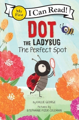 Dot the Ladybug: The Perfect Spot by George, Kallie