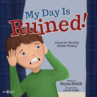 My Day Is Ruined!: A Story for Teaching Flexible Thinking by Smith, Bryan