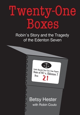 Twenty-One Boxes: Robin's Story and the Tragedy of the Edenton Seven by Hester, Betsy
