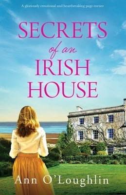 Secrets of an Irish House: A gloriously emotional and heartbreaking page-turner by O'Loughlin, Ann