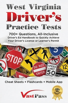 West Virginia Driver's Practice Tests: 700+ Questions, All-Inclusive Driver's Ed Handbook to Quickly achieve your Driver's License or Learner's Permit by Vast, Stanley