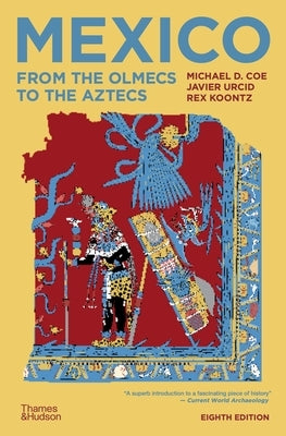 Mexico: From the Olmecs to the Aztecs by Coe, Michael D.
