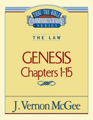 Thru the Bible Vol. 01: The Law (Genesis 1-15): 1 by McGee, J. Vernon