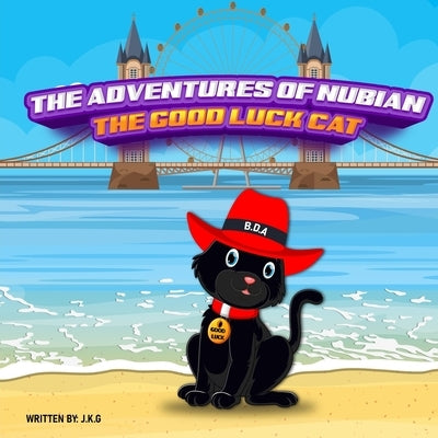 The Adventures Of Nubian The Good Luck Cat by G, J. K.