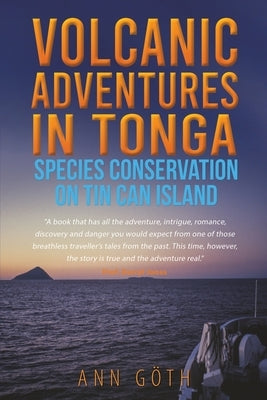 Volcanic Adventures in Tonga - Species Conservation on Tin Can Island by G&#246;th, Ann