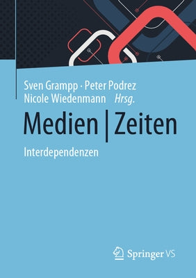 Medien Zeiten: Interdependenzen by Grampp, Sven