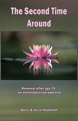 The Second Time Around: Renewal after age 70, an astrological perspective by Hopewell, Joyce Susan