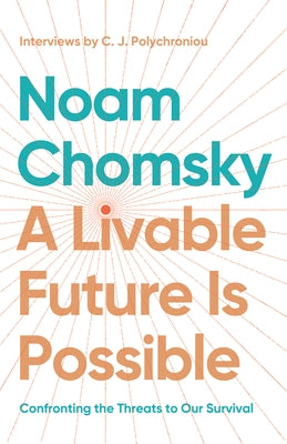 A Livable Future Is Possible: Confronting the Threats to Our Survival by Chomsky, Noam