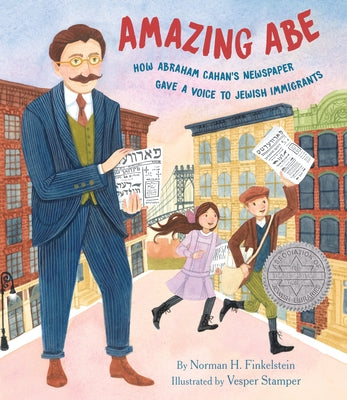 Amazing Abe: How Abraham Cahan's Newspaper Gave a Voice to Jewish Immigrants by Finkelstein, Norman H.