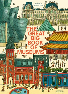 The Great Big Book of Museums: A Visit to 13 Spectacular Museums from Around the World by Bensard, &#195;&#137;va