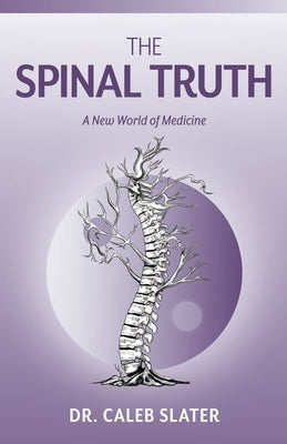 The Spinal Truth by Slater, Caleb