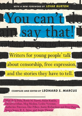 You Can't Say That!: Writers for Young People Talk about Censorship, Free Expression, and the Stories They Have to Tell by Marcus, Leonard S.