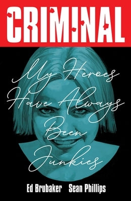 Criminal Volume 8: My Heroes Have Always Been Junkies (New Edition) by Brubaker, Ed