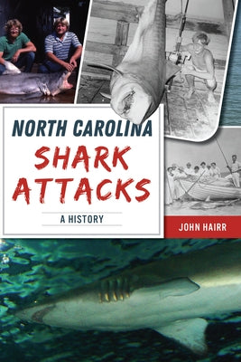 North Carolina Shark Attacks: A History by Hairr, John