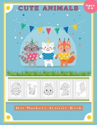 Dot Markers Activity Book, Cute Animals: Easy Guided BIG DOTS - Do a dot page a day - Gift for Kids Ages 2-6, Baby, Toddler, Preschool, ... Art Paint by Edition, Moufart