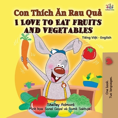 I Love to Eat Fruits and Vegetables (Vietnamese English Bilingual Book for Kids) by Admont, Shelley