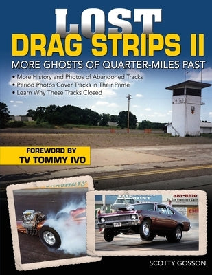 Lost Drag Strips II: More Ghosts of Quarter-Miles Past by Gosson, Scotty