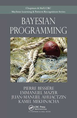 Bayesian Programming by Bessiere, Pierre