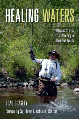 Healing Waters: Veterans' Stories of Recovery in Their Own Words by Beasley, Beau