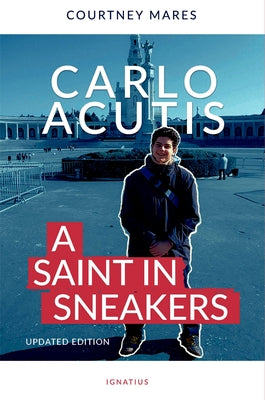 Carlo Acutis: A Saint in Sneakers by Mares, Courtney