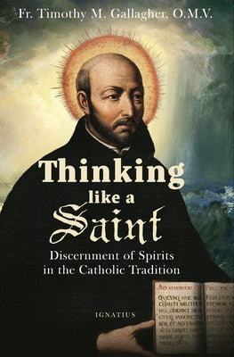 Thinking Like a Saint: Discernment of Spirits in the Catholic Tradition by Gallagher, Timothy M.