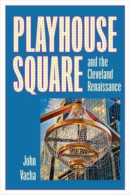 Playhouse Square and the Cleveland Renaissance by Vacha, John