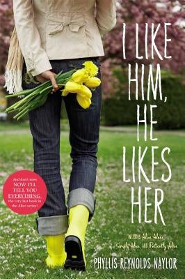 I Like Him, He Likes Her: Alice Alone/Simply Alice/Patiently Alice by Naylor, Phyllis Reynolds