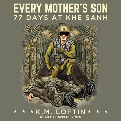 Every Mother's Son Lib/E: 77 Days at Khe Sanh by De Vries, David