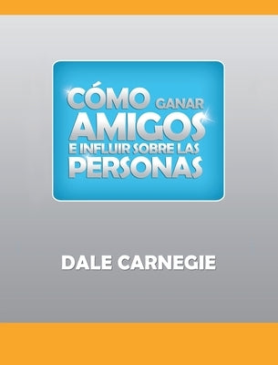 Como ganar amigos y influir sobre las personas by Carnegie, Dale