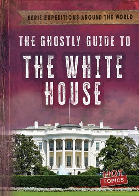 The Ghostly Guide to the White House by Emminizer, Theresa