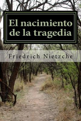 El nacimiento de la tragedia by Nietzche, Friedrich