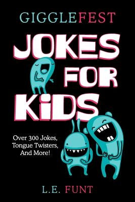 GiggleFest Jokes For Kids: Clean Joke Book, Knock Knock, Tongue Twisters, Riddles and Puns, Ages 7 to 10 by Funt, L. E.