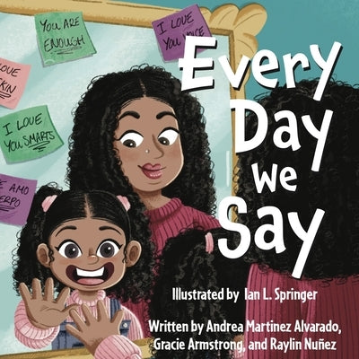 Every Day We Say by Mantinez Alvarado, Andrea